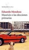 Eduardo Mendoza - Mauricio o Las elecciones primarias