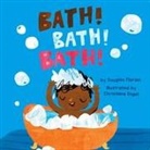Douglas Florian, Christiane Engel - Bath! Bath! Bath! (a Baby Steps Bath Time Board Book for Toddlers)