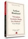 Arthur Rimbaud - Yüreginin Sesinden Baska Sey Dinleme