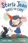 Elana K Arnold, A N Kang - Starla Jean Takes the Cake