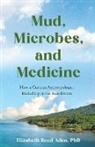 Elizabeth Reed Aden - Mud, Microbes, and Medicine