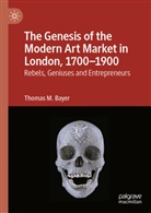 Thomas M Bayer, Thomas M. Bayer - The Genesis of the Modern Art Market in London, 1700-1900