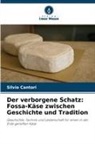 Silvio Cantori - Der verborgene Schatz: Fossa-Käse zwischen Geschichte und Tradition