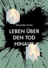 Alexander Armin - Leben über den Tod hinaus