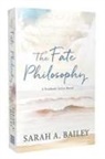 Sarah A Bailey - The Fate Philosophy