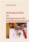 Astrid Wasmann - Methodenvielfalt im Biologieunterricht