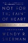 Wendy R Sherman - Not for the Faint of Heart