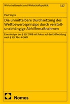 Paul Voges - Die unmittelbare Durchsetzung des Wettbewerbsprinzips durch verstoßunabhängige Abhilfemaßnahmen