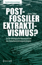 Anne Tittor - Postfossiler Extraktivismus?