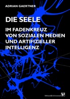 Adrian Gaertner - Die Seele im Fadenkreuz von sozialen Medien und artifizieller Intelligenz