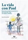 Ioana Osa Etxebeste - La vida con Paul : reconstruyendo la experiencia con una hija o hijo con lesión cerebral