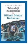 Adnan Kalkan - Teknoloji Bagimliligi ve Bilincli Medya Kullanimi