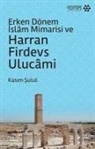 Kasim Sulul - Erken Dönem Islam Mimarisi ve Harran Firdevs Ulucami