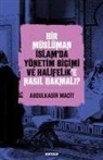 Abdulkadir Macit - Bir Müslüman Islamda Yönetim Bicimi ve Halifelike Nasil Bakmali