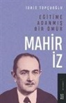 Idris Topcuoglu - Egitime Adanmis Bir Ömür Mahir Iz