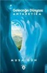 Musa Gün - Gelecegin Dünyasi Antarktika