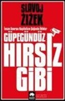 Slavoj Zizek - Güpegündüz Hirsiz Gibi