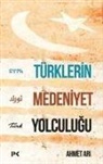 Ahmet Ari - Türklerin Medeniyet Yolculugu
