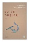 Gaston Bachelard - Su ve Düsler