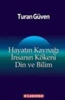 Turan Güven - Hayatin Kaynagi Insanin Kökeni Din ve Bilim
