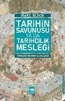 Marc Bloch - Tarihin Savunusu ya da Tarihcilik Meslegi