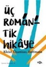 Adelbert von Chamisso, H. von Kleist, Ernst Theodor Amadeus Hoffmann - Üc Romantik Hikaye