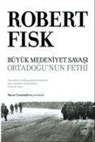 Robert Fisk - Büyük Medeniyet Savasi Orta Dogunun Fethi