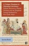 Seyma Benli - A Unique Maqama in Ottoman Literature Debate Between a Fluent Woman and an Eloquent Young Husband by Nevizade Atayi