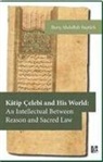 Baris Abdullah Bastürk - Katip Celebi and His World An Intellectual Between Reason and Sacred Law