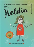Ruth Kaiser - Ich war schon immer eine Heldin - nutze Achtsamkeit als deine Superkraft
