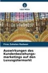 Firas Zahalan Radwan - Auswirkungen des Kundenbeziehungs-marketings auf den Luxusgütermarkt