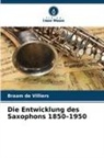 Braam de Villiers - Die Entwicklung des Saxophons 1850-1950