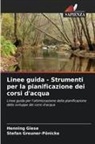 Henning Giese, Stefan Greuner-Pönicke - Linee guida - Strumenti per la pianificazione dei corsi d'acqua