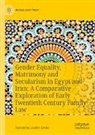Samantha Louden-Cooke - Gender Equality, Matrimony and Secularism in Egypt and Iran: A Comparative Exploration of Early Twentieth Century Family Law