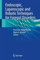 A Masrur, Mario A. Masrur, Francisco Schlottmann - Endoscopic, Laparoscopic and Robotic Techniques for Foregut Disorders