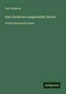 Karl Gutzkow - Karl Gutzkows ausgewählte Werke
