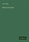 Victor Hugo - History of a Crime