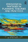 Elham Bahmanteymouri, Hillier Jean, Mohsen Mohammadzadeh - Ideological Fantasies in Planning Theories and Practices