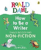 Roald Dahl, Quentin Blake - Roald Dahl How to Be a Writer: Swashboggling Non-Fiction