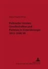 Helmut Reinalter - Politische Vereine, Gesellschaften und Parteien in Zentraleuropa 1815-1848/49