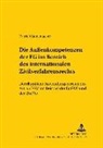 Katrin Wannemacher, Heinz-Peter Mansel - Die Außenkompetenzen der EG im Bereich des Internationalen Zivilverfahrensrechts