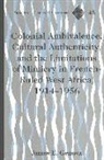 James E. Genova - Colonial Ambivalence, Cultural Authenticity, and the Limitations of Mimicry in French-Ruled West Africa, 1914-1956