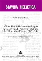 Judith Bischof Hayoz - Juliusz Slowackis Verserzählungen zwischen Band I "Poezye" (1832) und den Florentiner Poemen (1838/39)