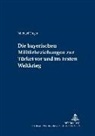 Michael Unger, Merith Niehuss - Die bayerischen Militärbeziehungen zur Türkei vor und im Ersten Weltkrieg