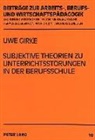 Uwe Girke - Subjektive Theorien zu Unterrichtsstörungen in der Berufsschule