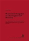 Heike Knortz, Hans-Joachim Braun - Ökonomische Integration und Desintegration am Oberrhein