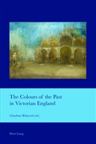 Charlotte Ribeyrol - The Colours of the Past in Victorian England