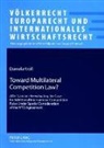 Daniela Kröll, Peter Hilpold - Toward Multilateral Competition Law?