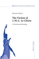 Bronwen Martin - The Fiction of J. M. G. Le Clézio