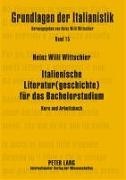 Heinz W. Wittschier, Heinz Willi Wittschier, Heinz Willi Wittschier, Heinz Willi Wittschier - Italienische Literatur(geschichte) für das Bachelorstudium - Kurs und Arbeitsbuch